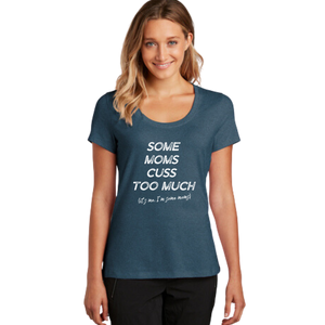 Some Moms Cuss Too Much - Scoop Neck Tee