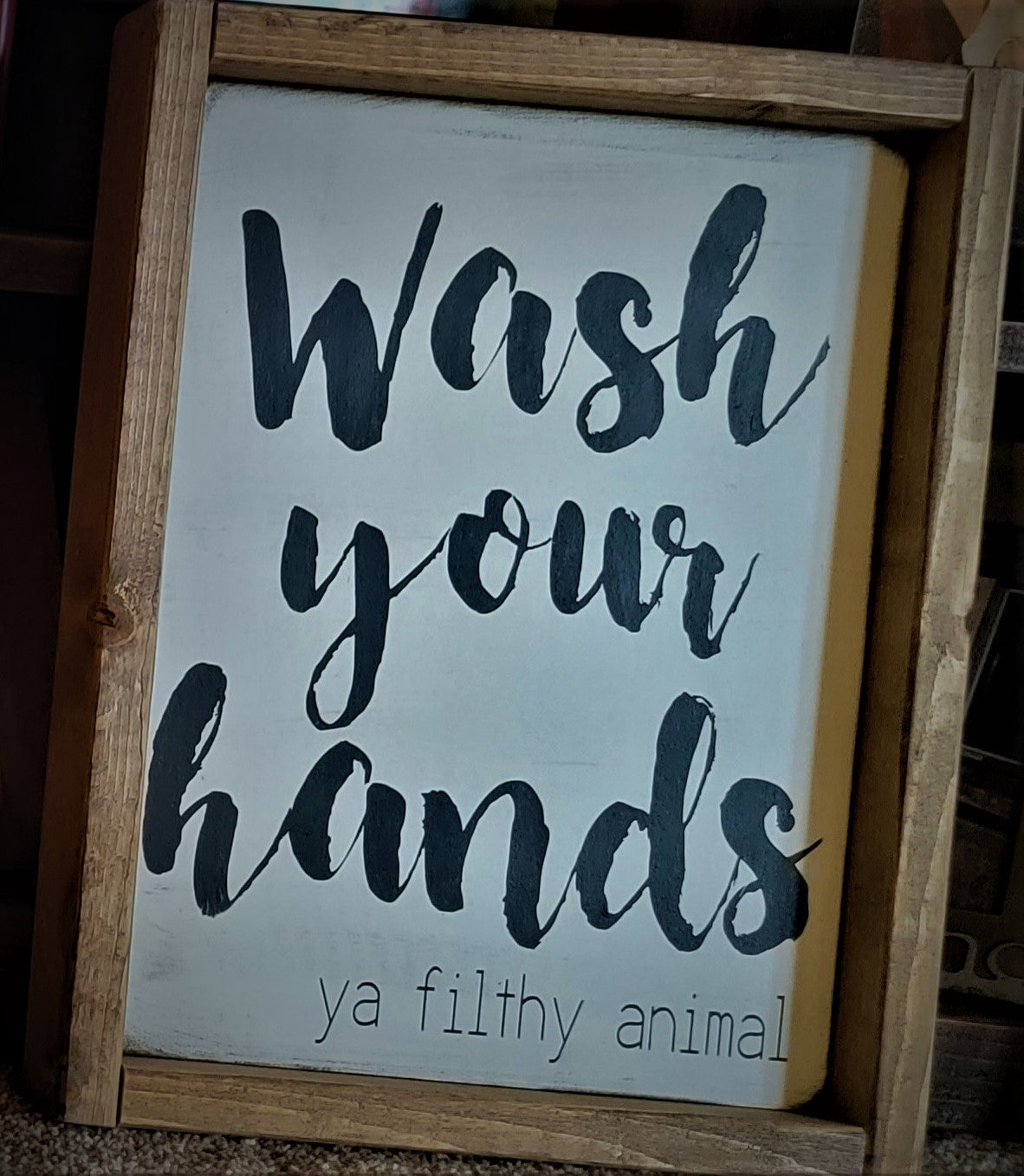 Wash Your Hands, ya filthy animal (sign)