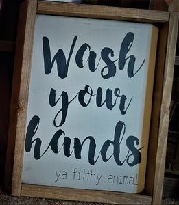 Wash Your Hands, ya filthy animal (sign)