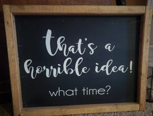 That's A Horrible Idea, What time (sign)